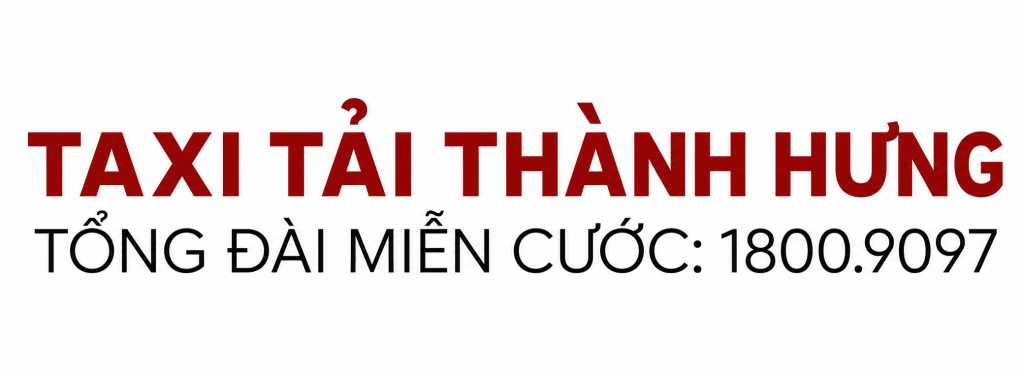Taxi Tải Thành Hưng Group Since 1996 | Tổng Đài: 1800.9097